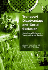 Transport Disadvantage and Social Exclusion (Exclusionary Mechanisms in Transport in Urban Scotland) by Julian Hine, Fiona Mitchell, 9781138263932