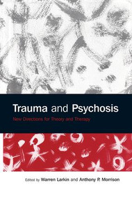 Trauma and Psychosis (New Directions for Theory and Therapy) - 9781138871892 by Warren Larkin, Anthony P. Morrison, 9781138871892