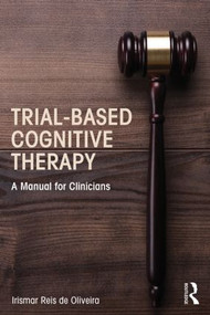 Trial-Based Cognitive Therapy (A Manual for Clinicians) by Irismar Reis de Oliveira, 9781138801448