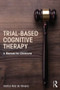 Trial-Based Cognitive Therapy (A Manual for Clinicians) by Irismar Reis de Oliveira, 9781138801448