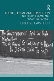 Truth, Denial and Transition (Northern Ireland and the Contested Past) - 9781138944893 by Cheryl Lawther, 9781138944893