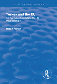 Turkey and the EU: An Awkward Candidate for EU Membership? (An Awkward Candidate for EU Membership?) - 9781138710986 by Harun Arikan, 9781138710986