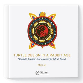 Turtle Design in a Rabbit Age (Mindfully Crafting Your Meaningful Life & Brands) by Mel Lim, 9781138542518