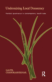 Undermining Local Democracy (Parallel Governance in Contemporary South India) - 9781138662773 by Lalita Chandrashekhar, 9781138662773