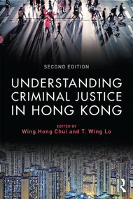 Understanding Criminal Justice in Hong Kong by Eric Wing Hong Chui, T. Wing Lo, 9781138888753
