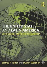 The United States and Latin America (A History with Documents) by Jeffrey Taffet, Dustin Walcher, 9781138824287