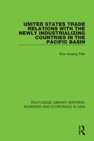 United States Trade Relations with the Newly Industrializing Countries in the Pacific Basin - 9781138312746 by Won Kwang Paik, 9781138312746