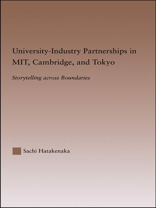 University-Industry Partnerships in MIT, Cambridge, and Tokyo (Storytelling Across Boundaries) by Sachi Hatakenaka, 9781138993952
