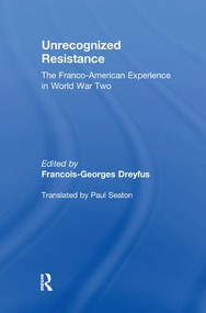 Unrecognized Resistance (The Franco-American Experience in World War Two) by Francois-Georges Dreyfus, 9781138517660