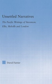 Unsettled Narratives (The Pacific Writings of Stevenson, Ellis, Melville and London) by David Farrier, 9781138813939
