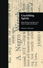 Unyielding Spirits (Black Women and Slavery in Early Canada and Jamaica) by Maureen G. Elgersman, 9781138986565