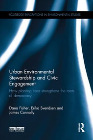 Urban Environmental Stewardship and Civic Engagement (How planting trees strengthens the roots of democracy) by Dana Fisher, Erika Svendsen, James Connolly, 9781138689558