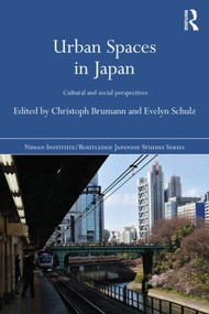 Urban Spaces in Japan (Cultural and Social Perspectives) by Christoph Brumann, Evelyn Schulz, 9781138857421