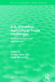 U.S.-Canadian Agricultural Trade Challenges (Developing Common Approaches) - 9781138958913 by Kristen Allen, Katie Macmillan, 9781138958913