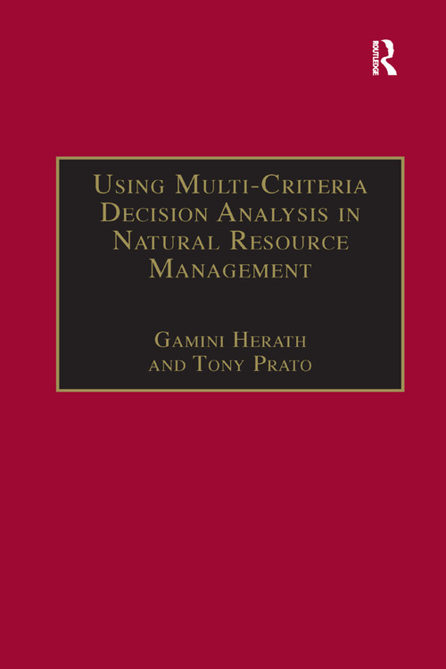 Using Multi-Criteria Decision Analysis in Natural Resource Management by Tony Prato, Gamini Herath, 9781138378964