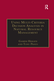 Using Multi-Criteria Decision Analysis in Natural Resource Management by Tony Prato, Gamini Herath, 9781138378964