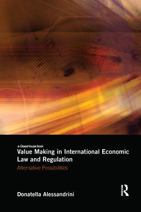 Value Making in International Economic Law and Regulation (Alternative Possibilities) by Donatella Alessandrini, 9781138565494
