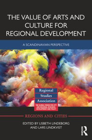 The Value of Arts and Culture for Regional Development (A Scandinavian Perspective) by Lisbeth Lindeborg, Lars Lindkvist, 9781138842656