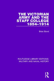 The Victorian Army and the Staff College 1854-1914 - 9781138922662 by Brian Bond, 9781138922662
