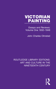 Victorian Painting (Essays and Reviews: Volume One 1832-1848) by John Charles Olmsted, 9781138366497