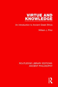 Virtue and Knowledge (An Introduction to Ancient Greek Ethics) by William J. Prior, 9781138697393