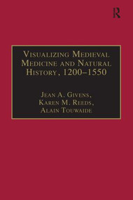 Visualizing Medieval Medicine and Natural History, 1200-1550 by Jean A. Givens, Karen M. Reeds, Alain Touwaide, 9781138270831