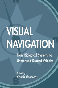 Visual Navigation (From Biological Systems To Unmanned Ground Vehicles) by Yiannis Aloimonos, 9781138876545