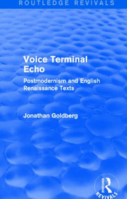 Voice Terminal Echo (Routledge Revivals) (Postmodernism and English Renaissance Texts) by Jonathan Goldberg, 9781138823624