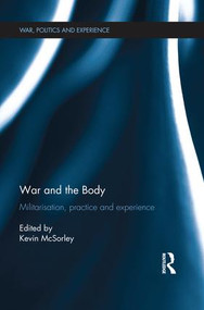 War and the Body (Militarisation, Practice and Experience) by Kevin McSorley, 9781138924949