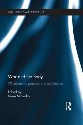 War and the Body (Militarisation, Practice and Experience) by Kevin McSorley, 9781138924949