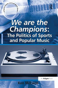 We are the Champions: The Politics of Sports and Popular Music by Ken McLeod, 9781138256804