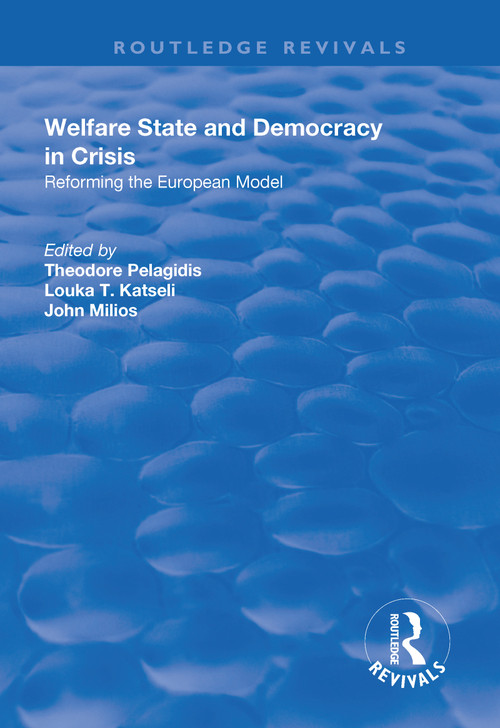 Welfare State and Democracy in Crisis (Reforming the European Model) - 9781138702646 by Theodore Pelagidis, Louka Katseli, John Milios, 9781138702646
