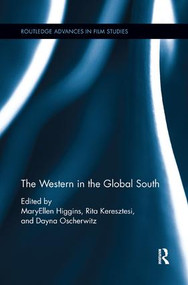 The Western in the Global South by MaryEllen Higgins, Rita Keresztesi, Dayna Oscherwitz, 9781138548688