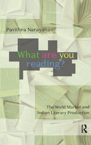 What are you Reading? (The World Market and Indian Literary Production) - 9781138662483 by Pavithra Narayanan, 9781138662483