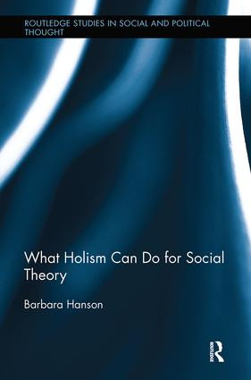What Holism Can Do for Social Theory - 9781138485037 by Barbara Hanson, 9781138485037