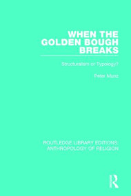 When the Golden Bough Breaks (Structuralism or Typology?) - 9781138641877 by Peter Munz, 9781138641877