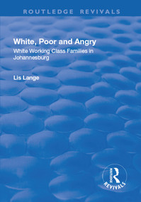 White, Poor and Angry (White Working Class Families in Johannesburg) - 9781138726666 by Lis Lange, 9781138726666