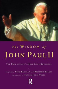 The Wisdom of John Paul II (The Pope on Life's Most Vital Questions) - 9781138862067 by Nick Bakalar, Richard Balkin, 9781138862067