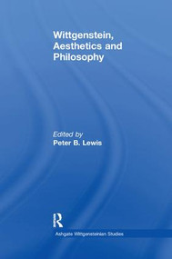 Wittgenstein, Aesthetics and Philosophy by Peter B. Lewis, 9781138277328