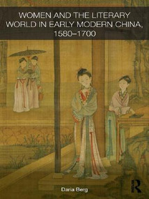 Women and the Literary World in Early Modern China, 1580-1700 - 9781138643505 by Daria Berg, 9781138643505