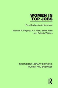 Women in Top Jobs (Four Studies in Achievement) by Michael P. Fogarty, A.J. Allen, Isobel Allen, Patricia Walters, 9781138280656