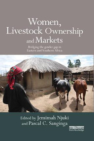 Women, Livestock Ownership and Markets (Bridging the Gender Gap in Eastern and Southern Africa) - 9781138377103 by Jemimah Njuki, Elizabeth Waithanji, Joyce Lyimo-Macha, Juliet Kariuki, Samuel Mburu, 9781138377103