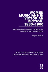 Women Musicians in Victorian Fiction, 1860-1900 (Representations of Music, Science and Gender in the Leisured Home) - 9781138677586 by Phyllis Weliver, 9781138677586