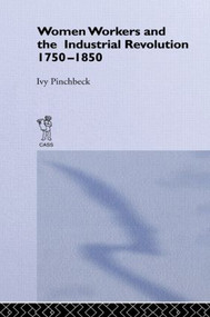 Women Workers in the Industrial Revolution by Ivy Pinchbeck, 9781138874633