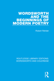 Wordsworth and Beginnings of Modern Poetry by Robert Rehder, 9781138670303