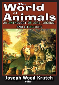 The World of Animals (An Anthology of Lore, Legend, and Literature) by Joseph Krutch, 9781412814409