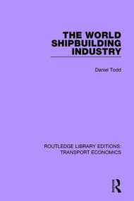 The World Shipbuilding Industry - 9781138632714 by Daniel Todd, 9781138632714