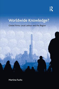 Worldwide Knowledge? (Global Firms, Local Labour and the Region) by Martina Fuchs, 9781138546578