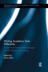 Writing Academic Texts Differently (Intersectional Feminist Methodologies and the Playful Art of Writing) by Nina Lykke, 9781138283114