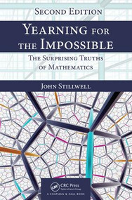 Yearning for the Impossible (The Surprising Truths of Mathematics, Second Edition) by John Stillwell, 9781138586109
